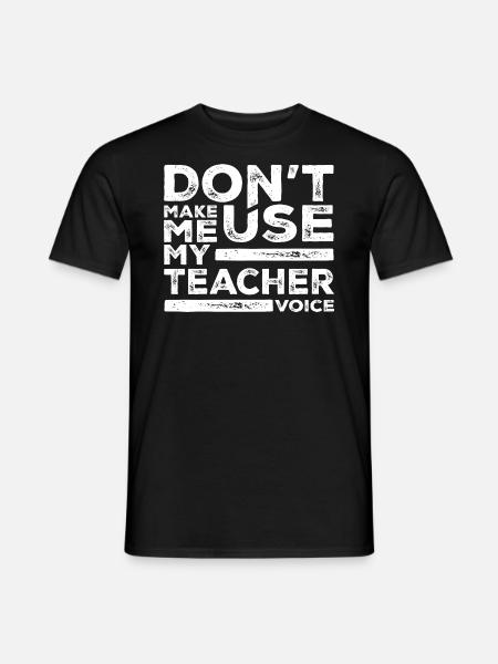 Don't Make Me Use My Teacher Voice - T-shirt homme - noir