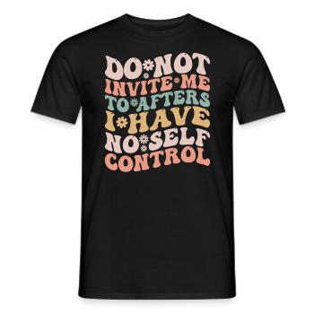 Do Not Invite Me To Afters I Have No Self Control - Men's T-Shirt - black - Front - AI Model Male 178 light (178cm)