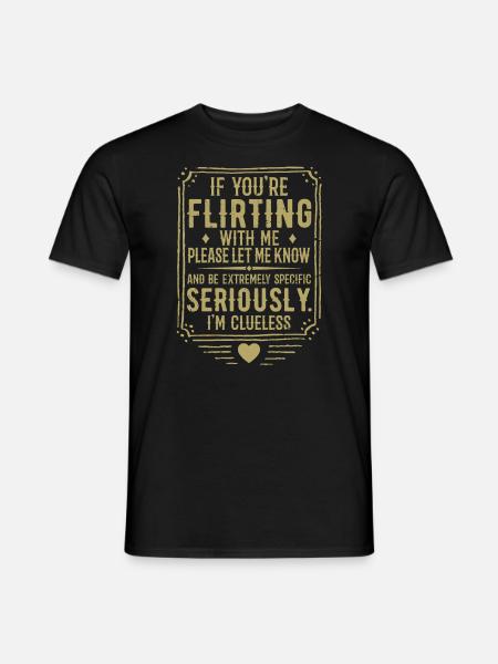 Wenn du mit mir flirtest, lass es mich bitte wissen - Männer T-Shirt - Schwarz