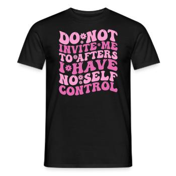 Do Not Invite Me To Afters I Have No Self Control - Men's T-Shirt - black - Front - AI Model Male 178 light (178cm)