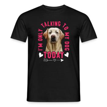 Labrador Retriever I Only Talk To The Dog - Men's T-Shirt - black - Front - AI Model Male 178 light (178cm)