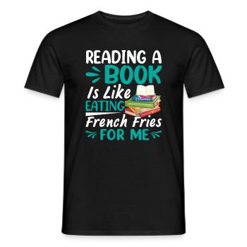 Reading a book is like eating French Frise - - Men's T-Shirt - black - Front - AI Model Male 178 light (178cm)