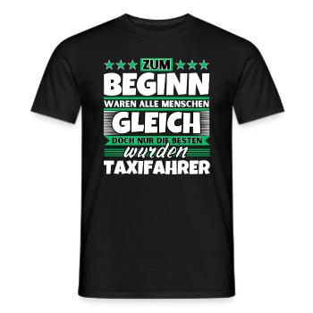 Zum Beginn gleich die besten wurden Taxifahrer - Männer T-Shirt - Schwarz - Vorne - AI Model Male 178 light (178cm)