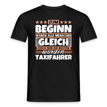 Zum Beginn gleich die besten wurden Taxifahrer - Männer T-Shirt - Schwarz - Vorne - AI Model Male 178 light (178cm)