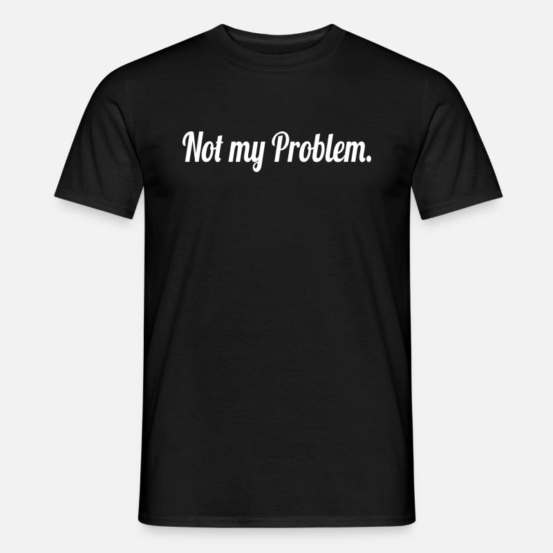 Funny saying | Not my Problem. - Men’s T-shirt - black
