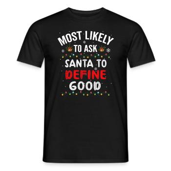 Am ehesten bitten Sie den Weihnachtsmann, gutes Weihnachten zu definieren - Männer T-Shirt - Schwarz - Vorne - AI Model Male 178 light (178cm)