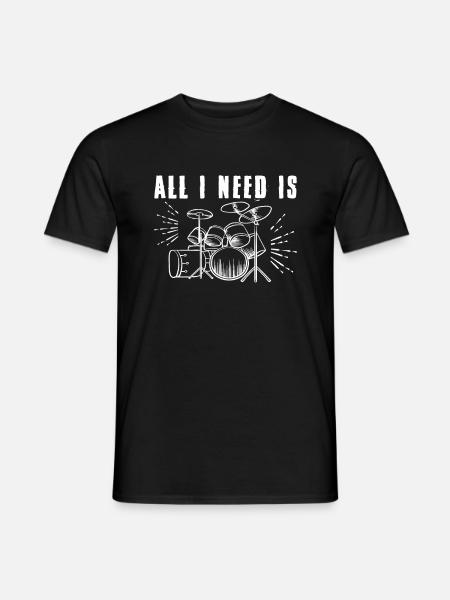 Cool Drummers All I Need Is Drums - Funny Drummer - Männer T-Shirt - Schwarz