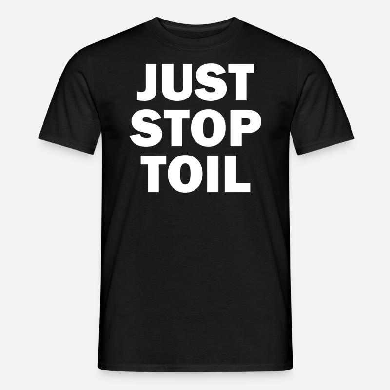 Just Stop Toil Sarcastic - Männer T-Shirt - Schwarz
