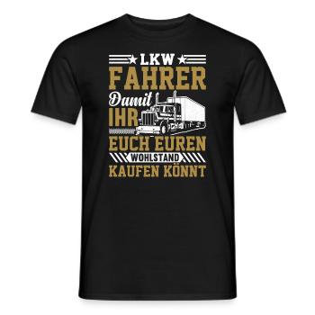 Lkw Fahrer Damit ihr euch euren Wohlstand kaufen k - Männer T-Shirt - Schwarz - Vorne - AI Model Male 178 light (178cm)