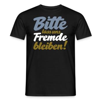 Bitte lass uns Fremde bleiben witziger Spruch - Männer T-Shirt - Schwarz - Vorne - AI Model Male 178 light (178cm)