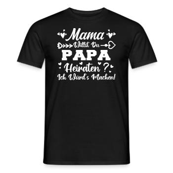 Mama Willst Du Papa Heiraten - Männer T-Shirt - Schwarz - Vorne - AI Model Male 178 light (178cm)