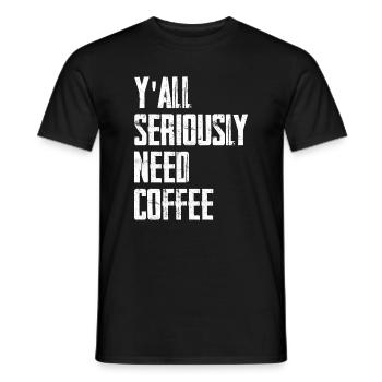 Y'all Seriously Need Coffee - Männer T-Shirt - Schwarz - Vorne - AI Model Male 178 light (178cm)