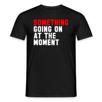 Something Going On At The Moment - Männer T-Shirt - Schwarz - Vorne - AI Model Male 178 light (178cm)