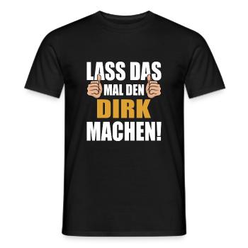 Lass das mal den Dirk machen - Männer T-Shirt - Schwarz - Vorne - AI Model Male 178 light (178cm)