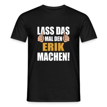 Lass das mal den Erik machen - Männer T-Shirt - Schwarz - Vorne - AI Model Male 178 light (178cm)