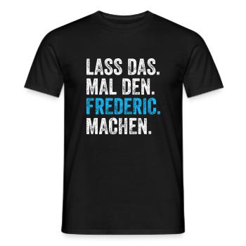 Lass das mal den Frederic machen Name - Männer T-Shirt - Schwarz - Vorne - AI Model Male 178 light (178cm)