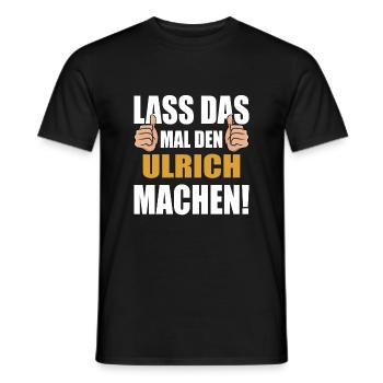 Lass das mal den Ulrich machen - Männer T-Shirt - Schwarz - Vorne - AI Model Male 178 light (178cm)