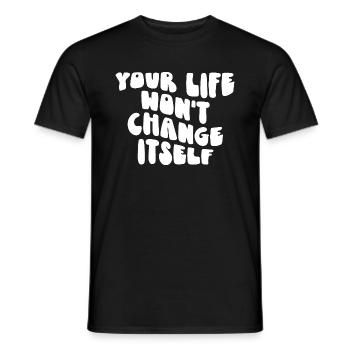 Your Life Won’t Change Itself - Men's T-Shirt - black - Front - AI Model Male 178 light (178cm)