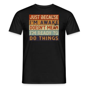 Just Because I'm Awake Funny Retro Procrastination - Männer T-Shirt - Schwarz - Vorne - AI Model Male 178 light (178cm)