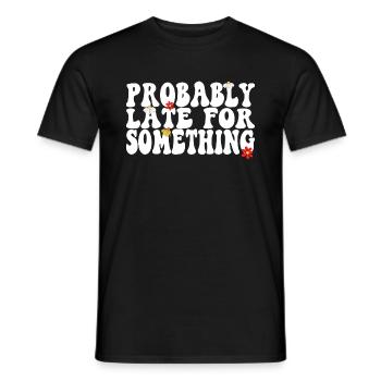 Sarscastic Probably Late for Something Retro - Männer T-Shirt - Schwarz - Vorne - AI Model Male 178 light (178cm)