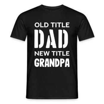 Old title dad new title grandpa - Men's T-Shirt - black - Front - AI Model Male 178 light (178cm)
