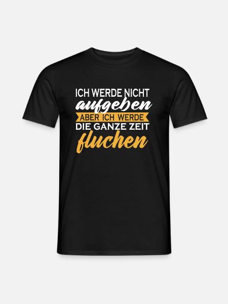 Ich werde nicht aufgeben aber fluchen Geschenk - Männer T-Shirt - Schwarz