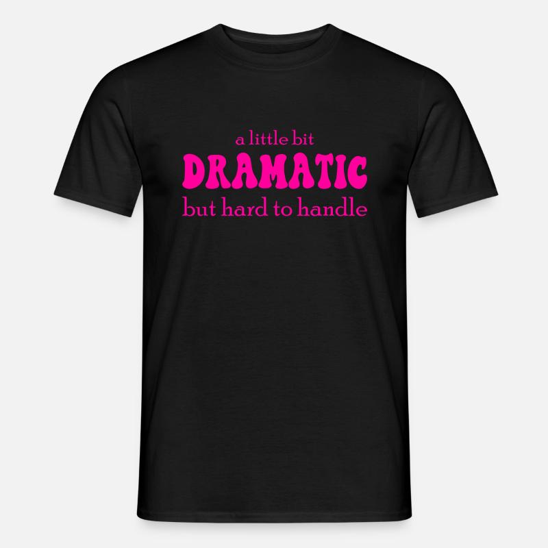 A Little Bit Dramatic - Männer T-Shirt - Schwarz