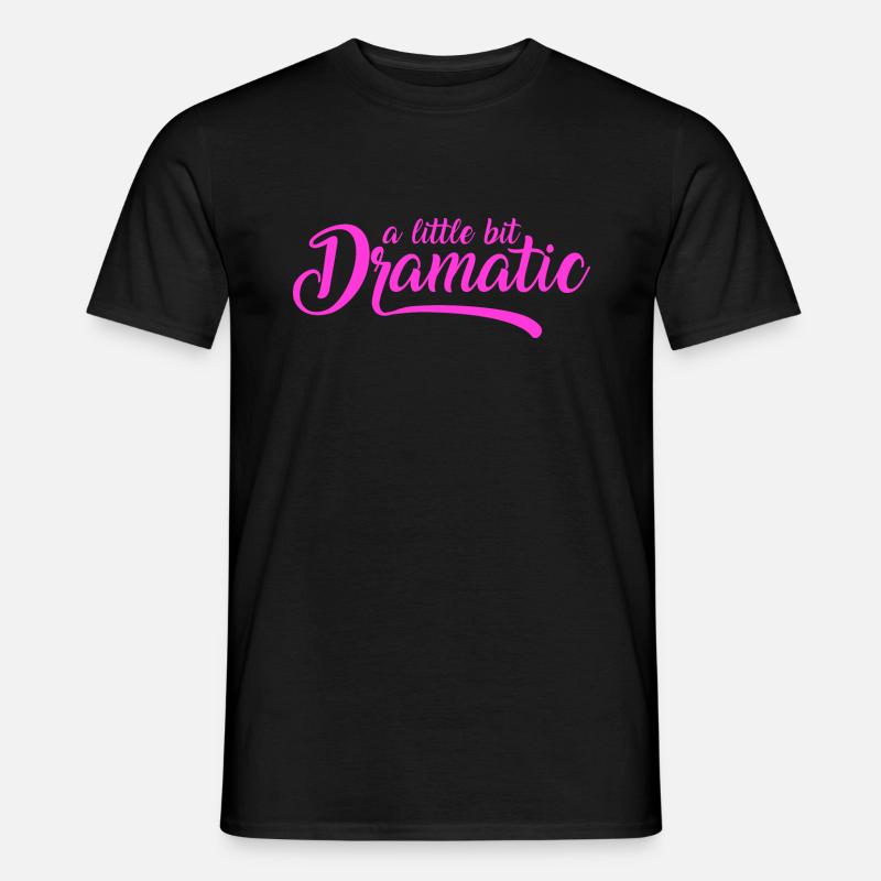 A Little Bit Dramatic - Männer T-Shirt - Schwarz