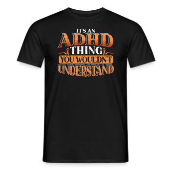 Ist Eine ADHD Sache Was Sie Nicht Verstehen Würden - Männer T-Shirt - Schwarz - Vorne - AI Model Male 178 light (178cm)