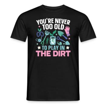 You're never too old to play in the dirt garden - Men's T-Shirt - black - Front - AI Model Male 178 light (178cm)