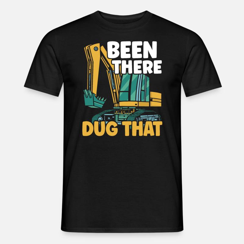 Been There Dug That Excavator Construction Digger - Men’s T-shirt - black
