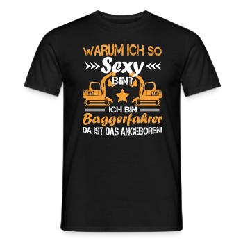 Bagger Baggerfahrer Warum ich so sexy bin? - Männer T-Shirt - Schwarz - Vorne - AI Model Male 178 light (178cm)