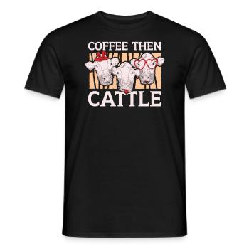 Coffee Then Cattle Cow Whisperer Caffeine Addict - Men's T-Shirt - black - Front - AI Model Male 178 light (178cm)