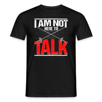 Fechten Fechtsport I am not here to talk - Männer T-Shirt - Schwarz - Vorne - AI Model Male 178 light (178cm)