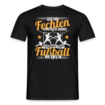 Fechter Wenn Fechten einfach wäre würde es Fußball - Männer T-Shirt - Schwarz - Vorne - AI Model Male 178 light (178cm)
