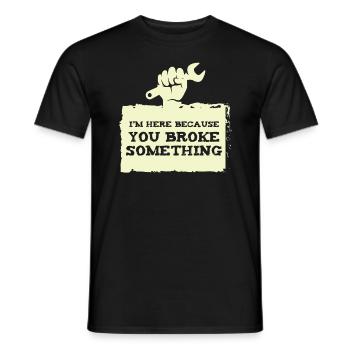 IM here because you broke craftsmen - Men's T-Shirt - black - Front - AI Model Male 178 light (178cm)