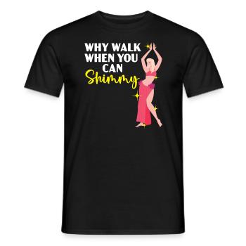 Why Walk When You Can Shimmy Belly Dancing Dancer - Men's T-Shirt - black - Front - AI Model Male 178 light (178cm)