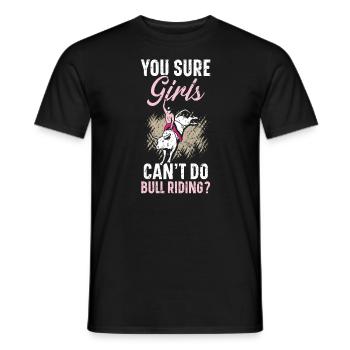 Du bist sicher, dass Mädchen nicht Bull Riding Bull Rider machen können - Männer T-Shirt - Schwarz - Vorne - AI Model Male 178 light (178cm)