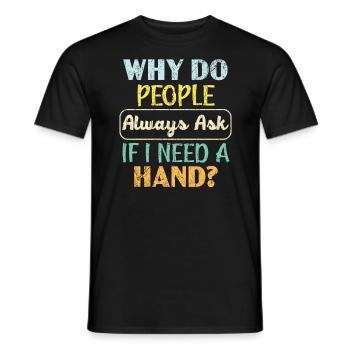 Why Do People Always Ask If I Need A Hand Amputee - Men's T-Shirt - black - Front - AI Model Male 178 light (178cm)