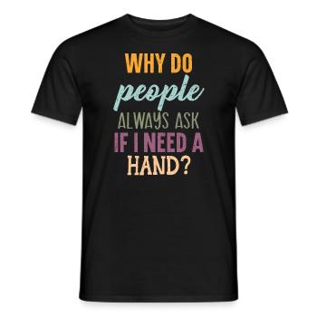 Why Do People Always Ask If I Need A Hand Amputee - Men's T-Shirt - black - Front - AI Model Male 178 light (178cm)