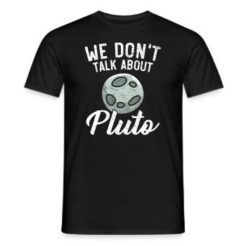 Wir sprechen nicht über Pluto Planeten Astronomie - Männer T-Shirt - Schwarz - Vorne - AI Model Male 178 light (178cm)