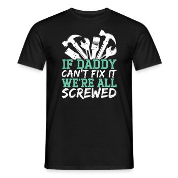 If Daddy Can't Fix It Wer'e All Screwed Fatherhood - Men's T-Shirt - black - Front - AI Model Male 178 light (178cm)