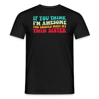 Si vous pensez que je suis génial, rencontrez ma sœur jumelle IV - T-shirt homme - noir - Devant - AI Model Male 178 light (178cm)
