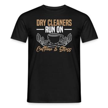 Dry Cleaners Run On Caffeine And Stress Job - Men's T-Shirt - black - Front - AI Model Male 178 light (178cm)