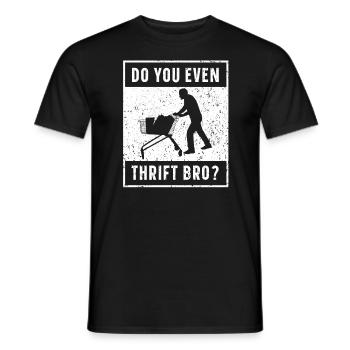 Machst du sogar Thrift Bro Thrifting Queen Thrifter - Männer T-Shirt - Schwarz - Vorne - AI Model Male 178 light (178cm)