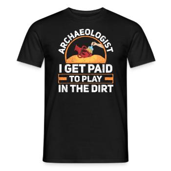 Archaeologist I Get Paid To Play In The Dirt - Men's T-Shirt - black - Front - AI Model Male 178 light (178cm)