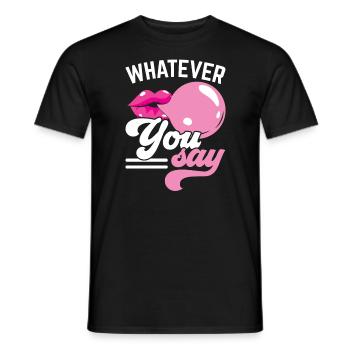 Whatever You Say Bubble Gum Lover Chewing Gum Food - Men's T-Shirt - black - Front - AI Model Male 178 light (178cm)