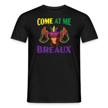 Come At Me Breaux Crawfish Crayfish Mardi Gras - Men's T-Shirt - black - Front - AI Model Male 178 light (178cm)