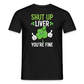Shut Up Liver You're Fine Saint Patrick's Day - Men's T-Shirt - black - Front - AI Model Male 178 light (178cm)