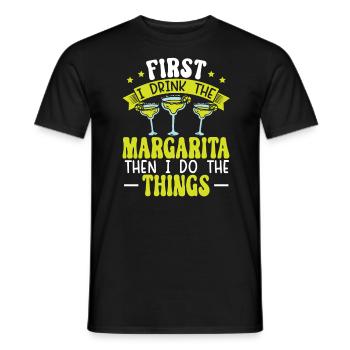 First I Drink The Margarita Then I Do The Things - Men's T-Shirt - black - Front - AI Model Male 178 light (178cm)